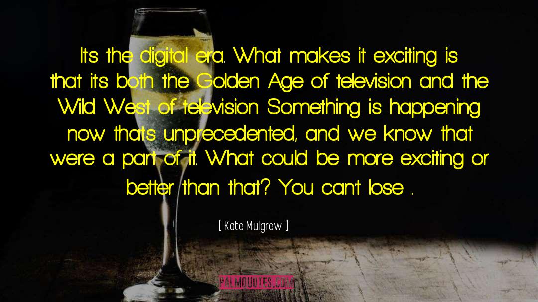 Digital Cameras quotes by Kate Mulgrew