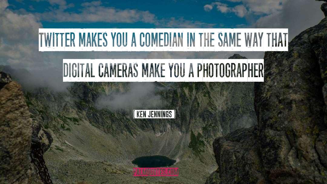 Digital Cameras quotes by Ken Jennings
