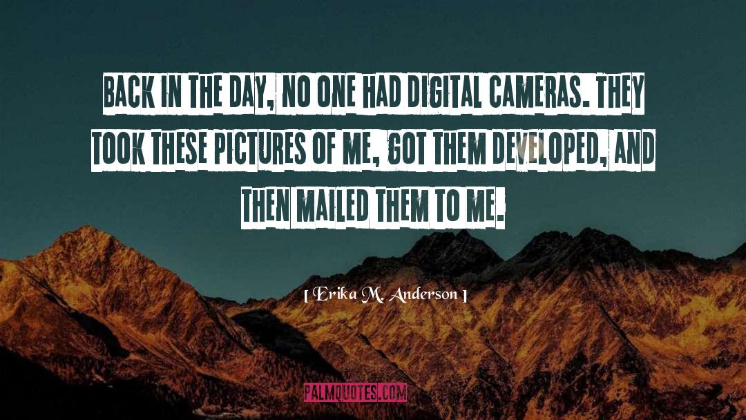 Digital Cameras quotes by Erika M. Anderson