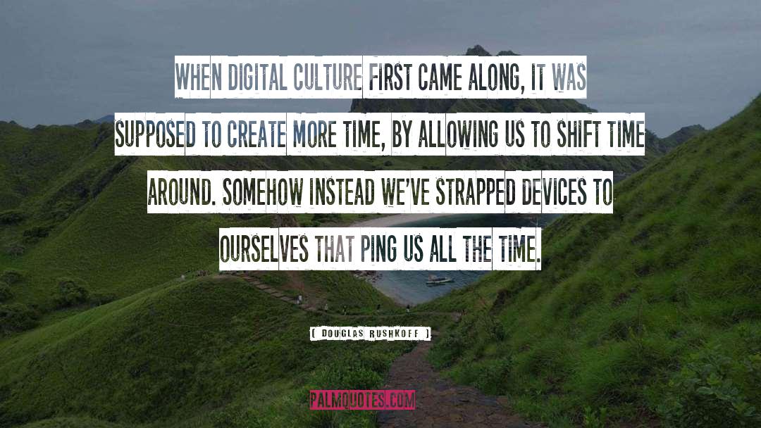 Digital Culture quotes by Douglas Rushkoff