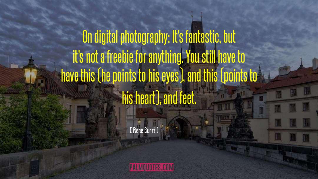 Digital Photography quotes by Rene Burri