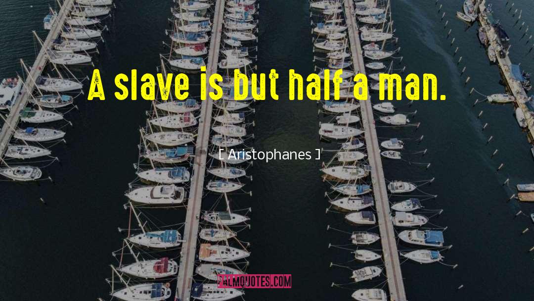 Digital Slavery quotes by Aristophanes