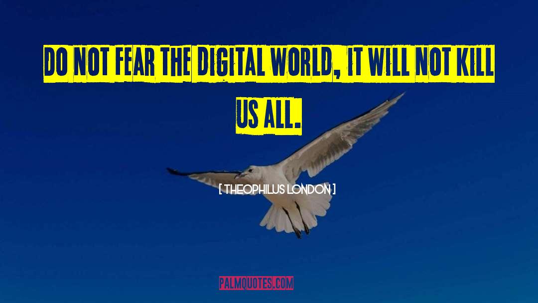 Digital World quotes by Theophilus London