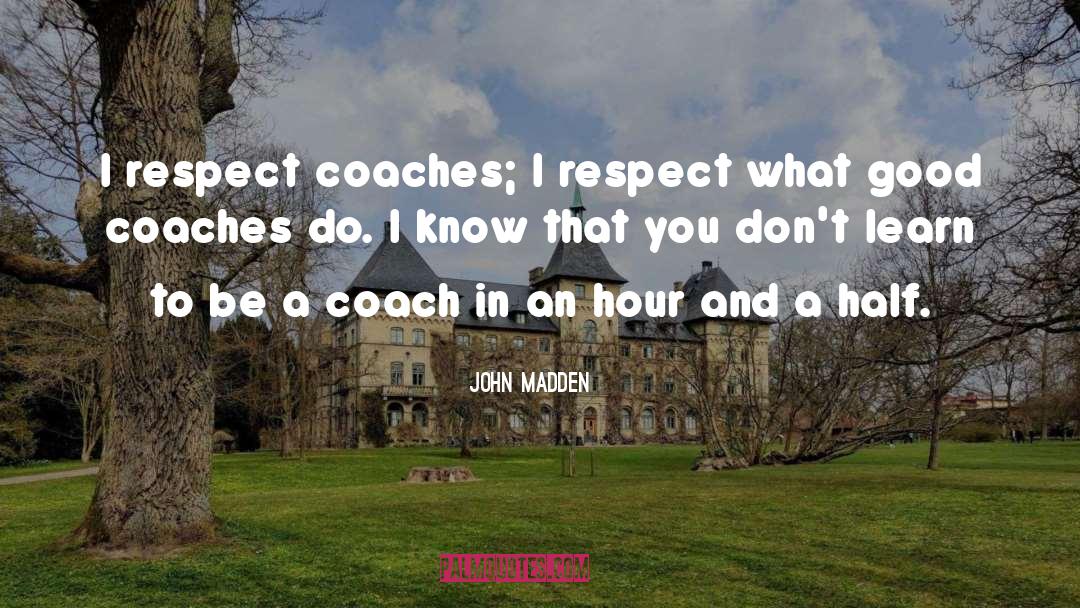 Dignity And Respect quotes by John Madden