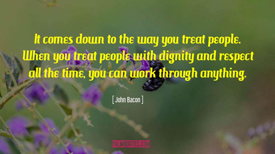 Dignity And Respect quotes by John Bacon