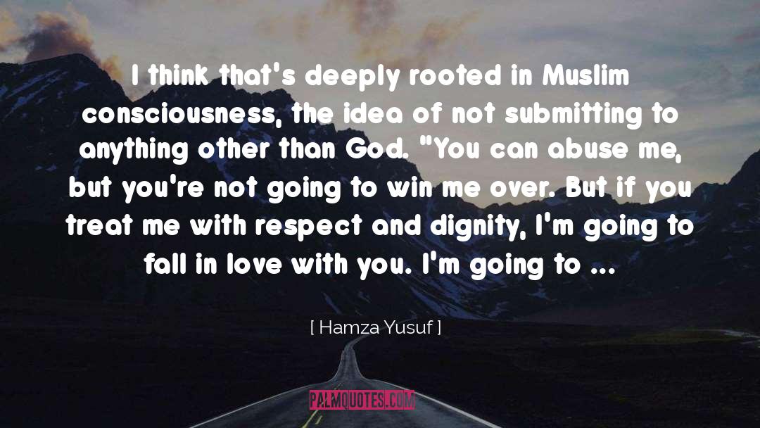 Dignity And Respect quotes by Hamza Yusuf
