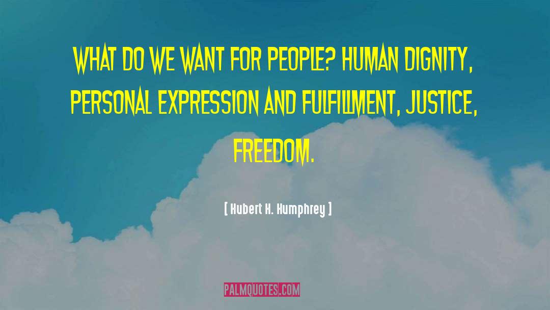 Dignity Freedom Equality quotes by Hubert H. Humphrey