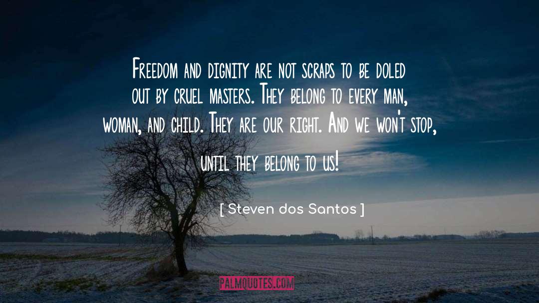 Dignity Freedom Equality quotes by Steven Dos Santos