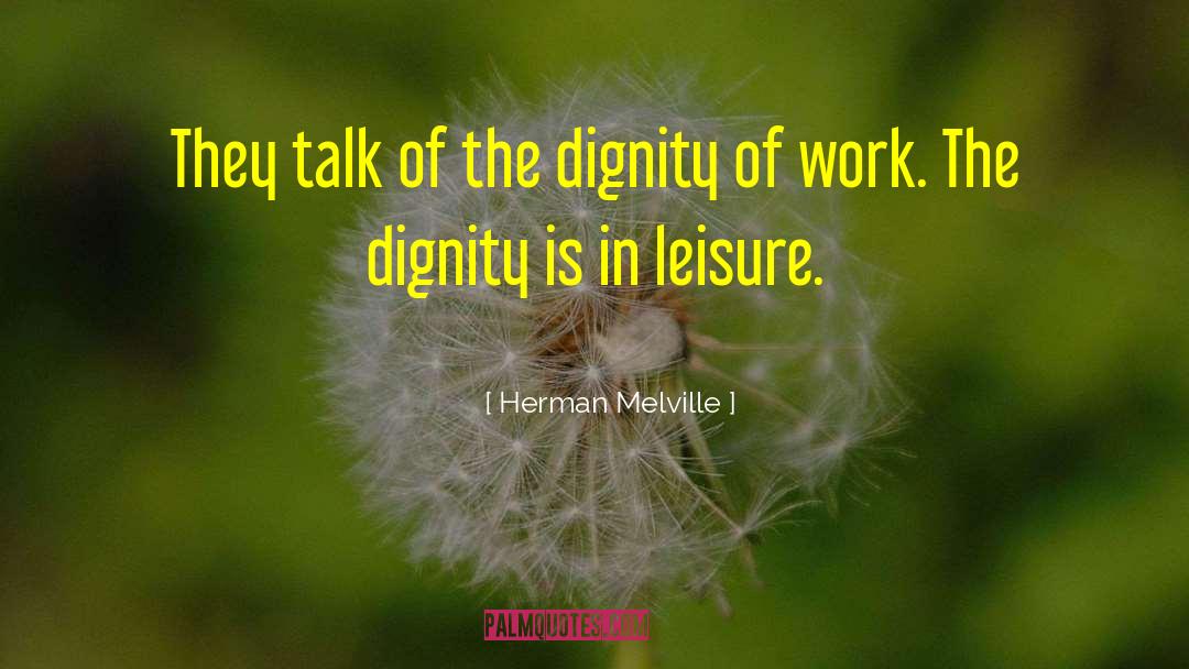 Dignity Of Work quotes by Herman Melville