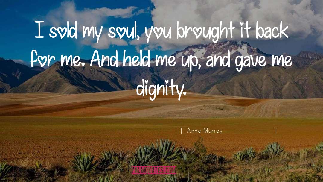 Dignity quotes by Anne Murray