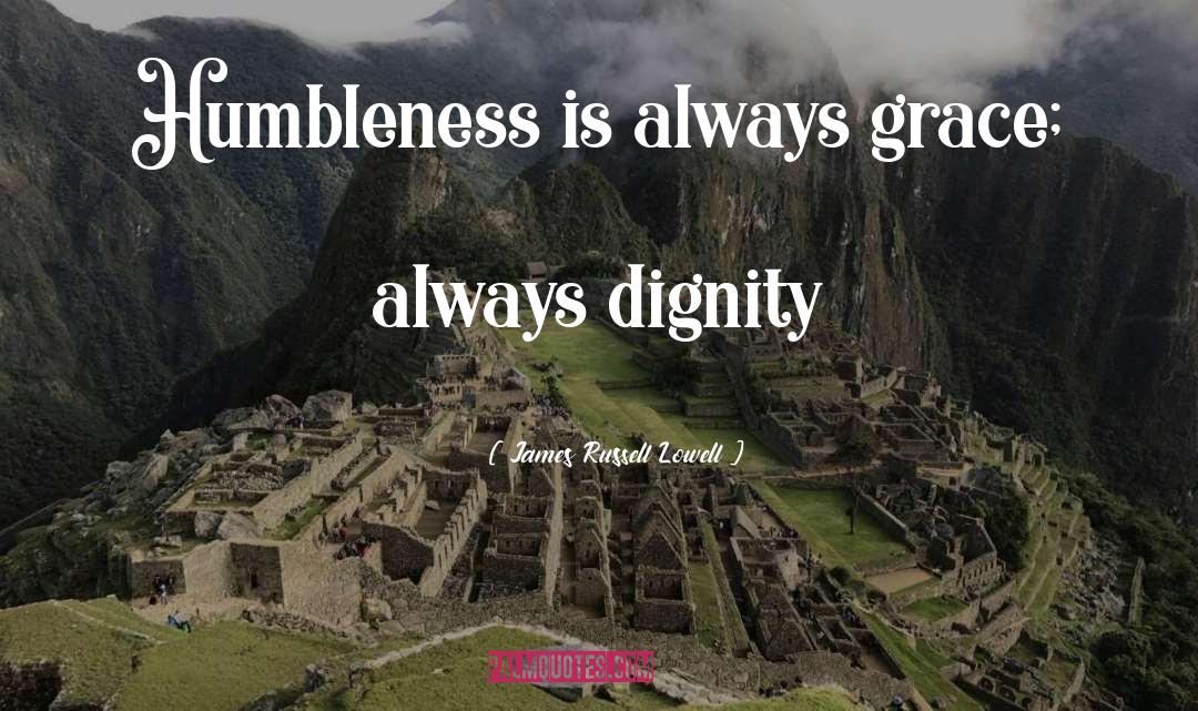 Dignity quotes by James Russell Lowell