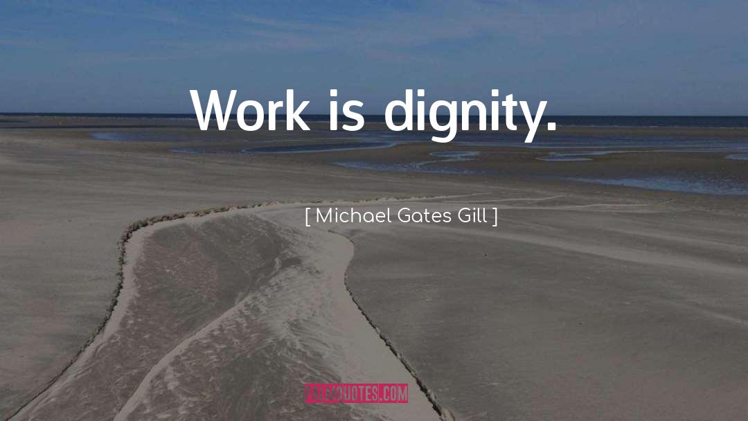 Dignity quotes by Michael Gates Gill