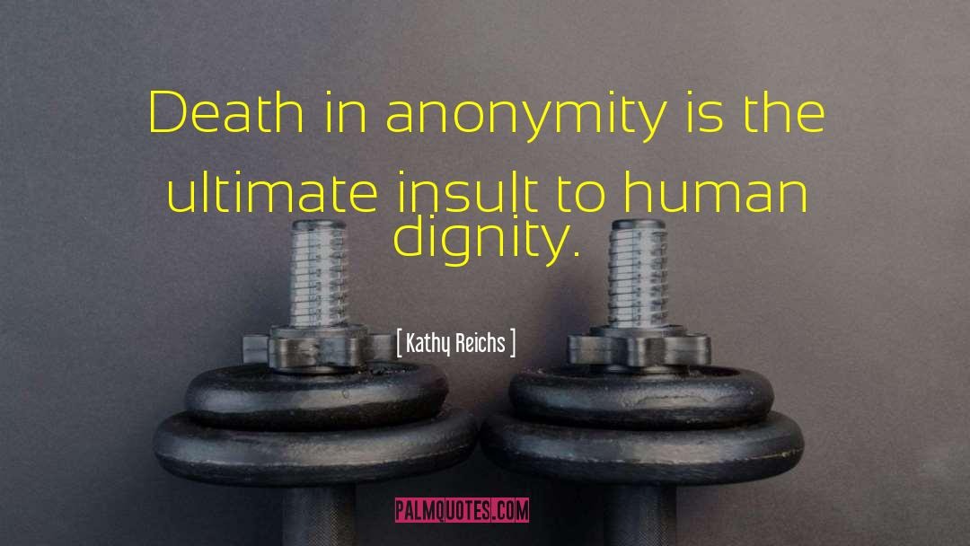 Dignity Tolerance quotes by Kathy Reichs