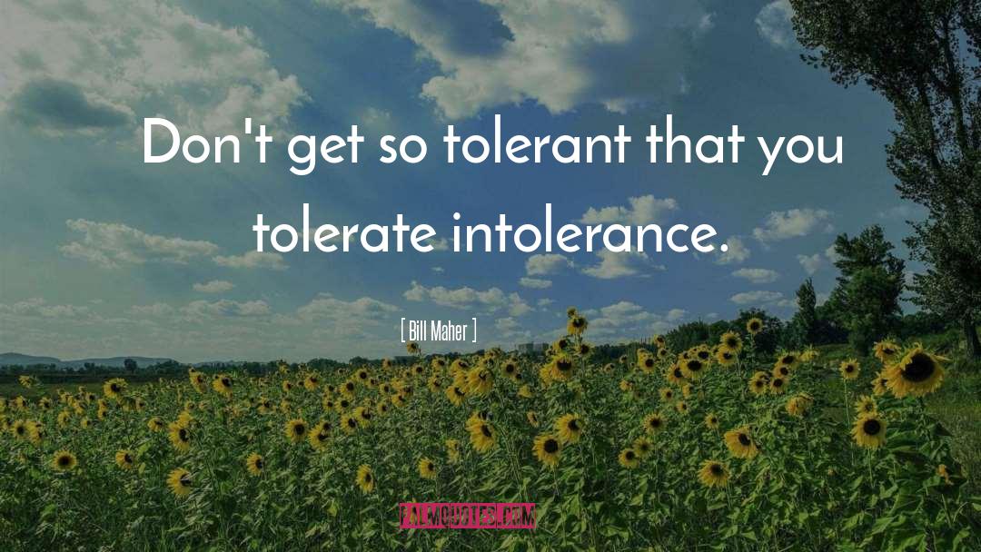 Dignity Tolerance quotes by Bill Maher