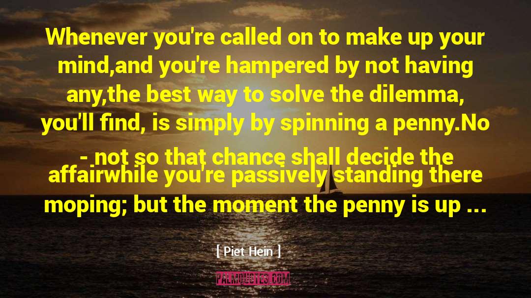 Dilemma quotes by Piet Hein