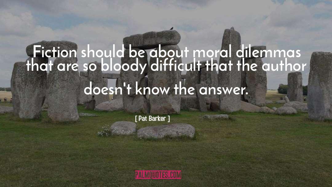 Dilemmas quotes by Pat Barker