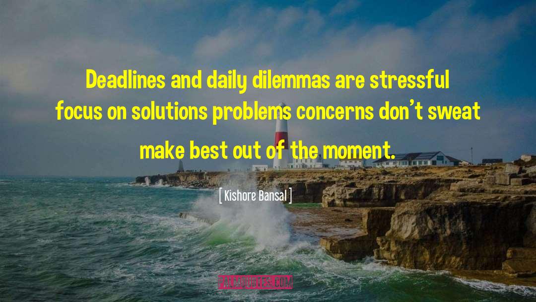 Dilemmas quotes by Kishore Bansal