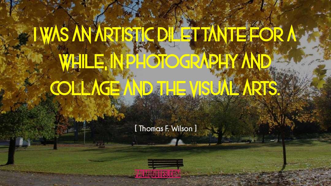Dilettante quotes by Thomas F. Wilson