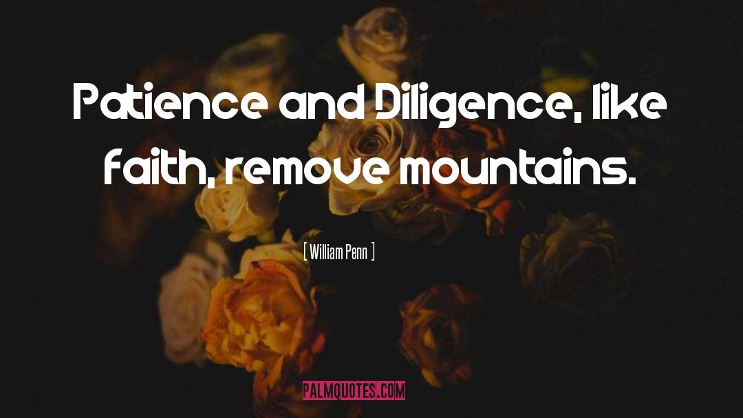 Diligence quotes by William Penn