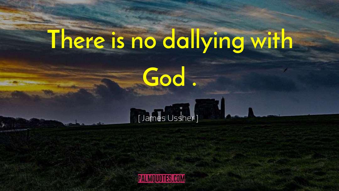 Dilly Dallying quotes by James Ussher
