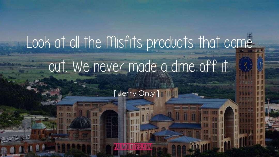 Dimes quotes by Jerry Only