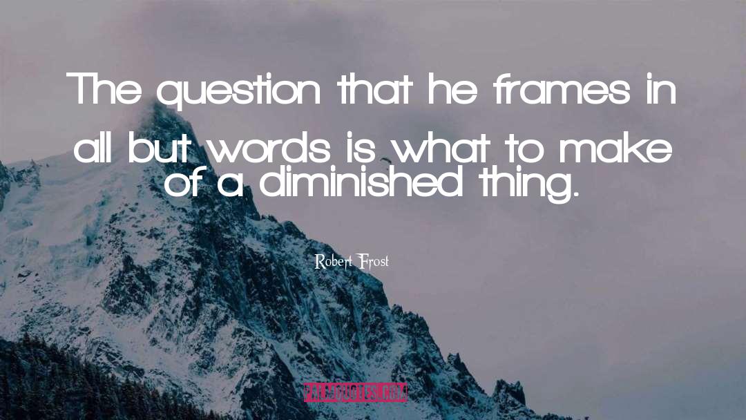 Diminished quotes by Robert Frost