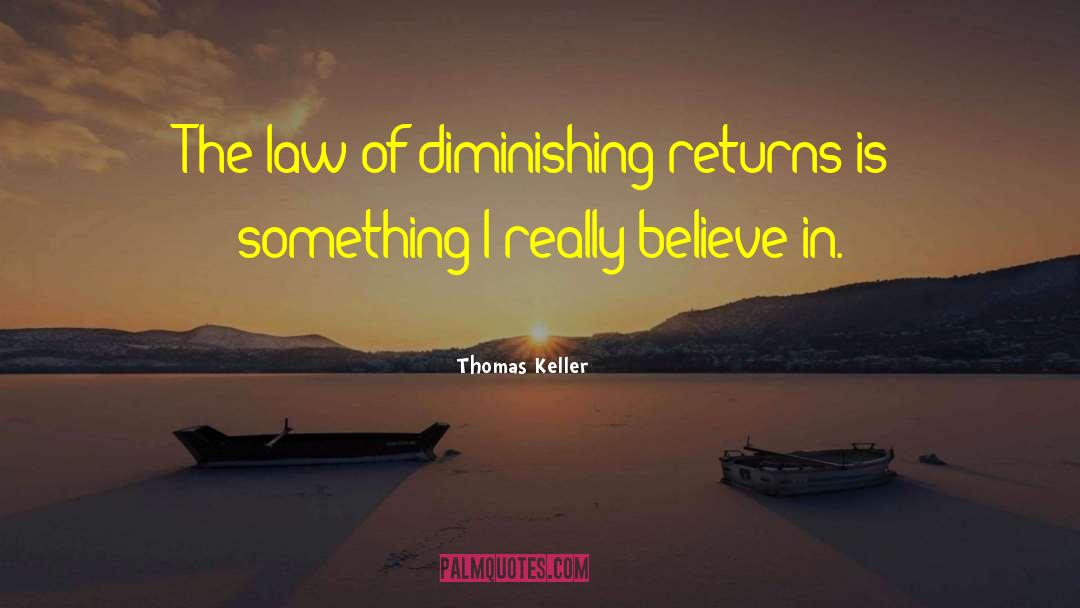 Diminishing Returns quotes by Thomas Keller