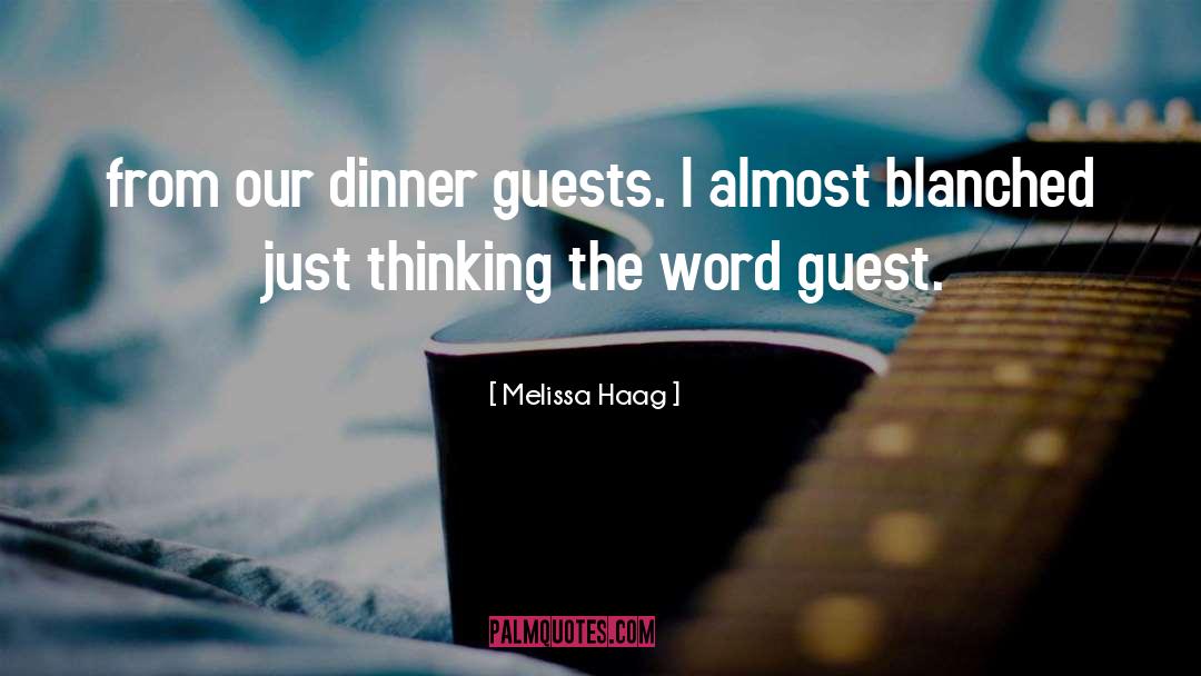Dinner Guests quotes by Melissa Haag