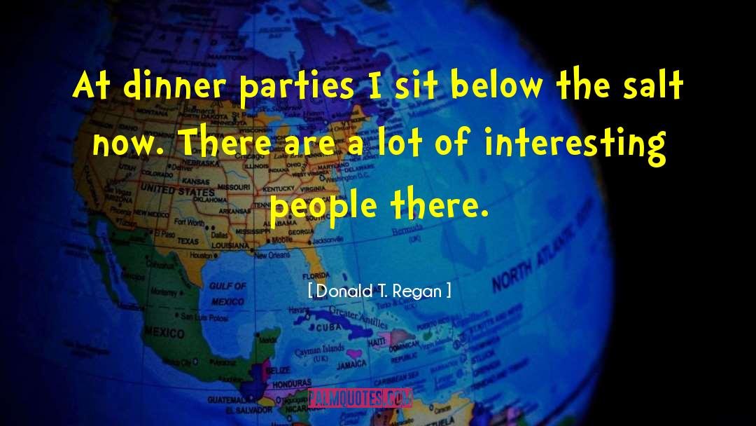 Dinner Parties quotes by Donald T. Regan