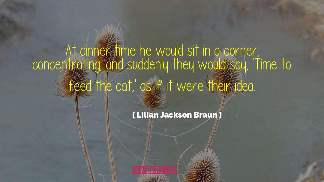 Dinner Time quotes by Lilian Jackson Braun