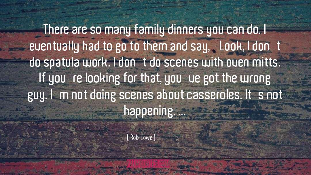 Dinners quotes by Rob Lowe