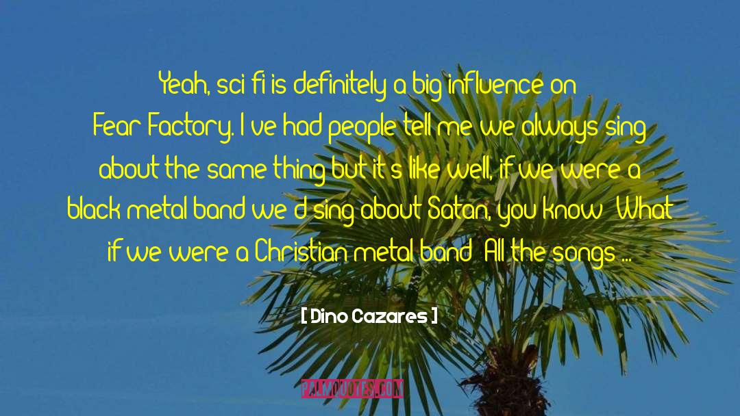 Dino quotes by Dino Cazares