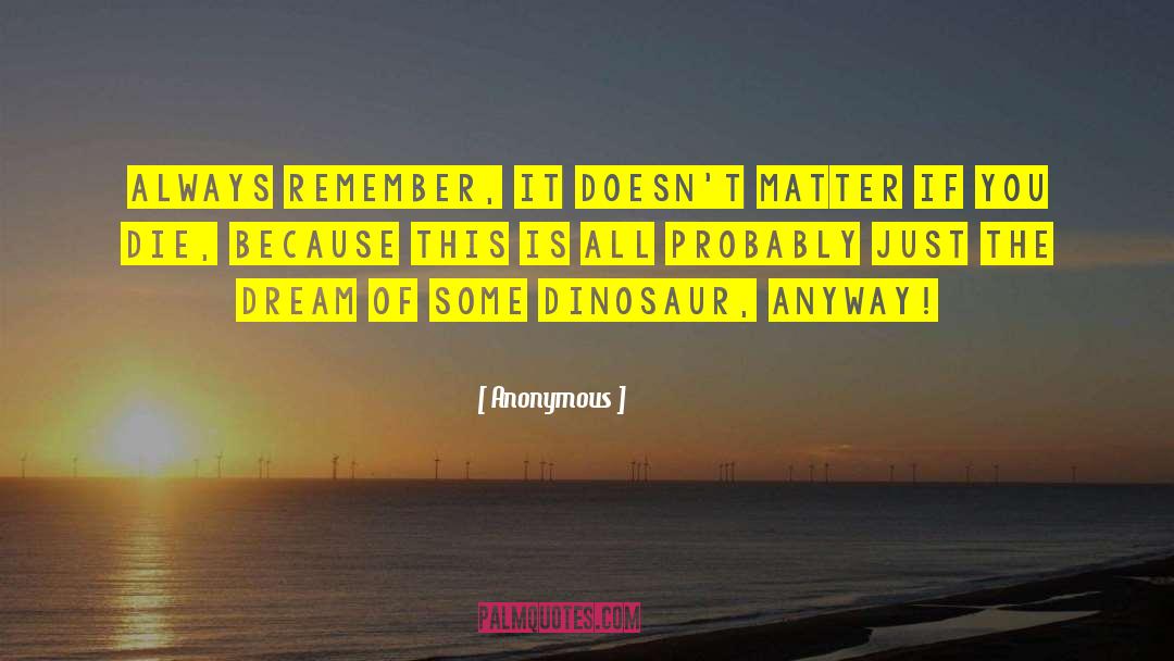 Dinosaur quotes by Anonymous