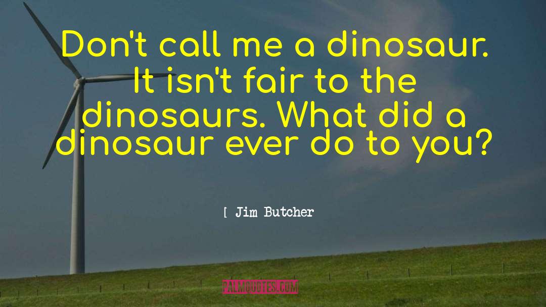 Dinosaur quotes by Jim Butcher