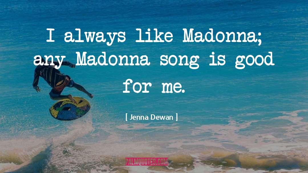 Diotalevi Madonna quotes by Jenna Dewan