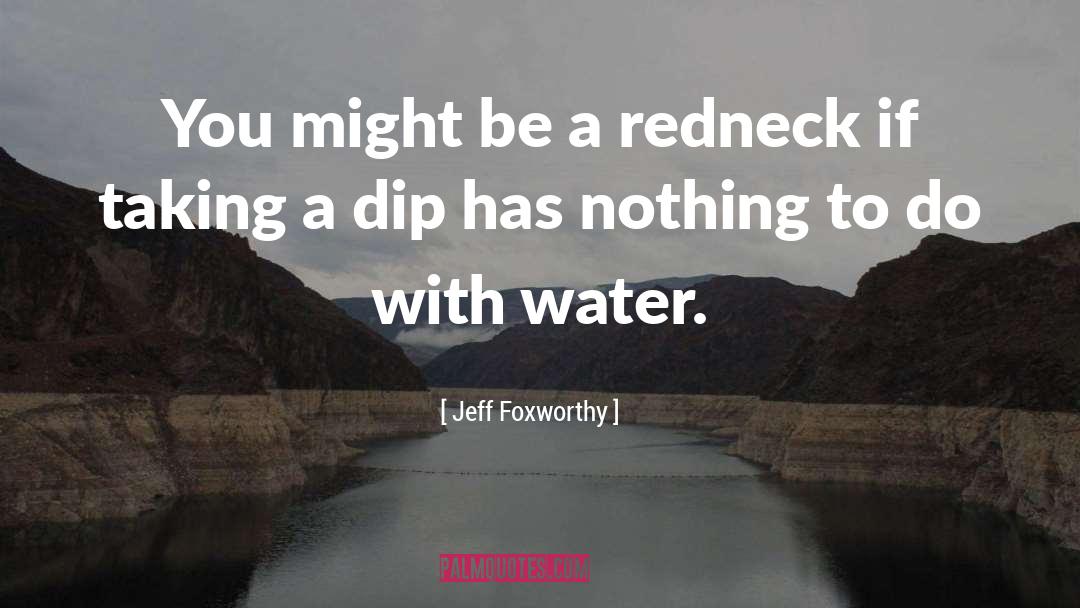 Dip quotes by Jeff Foxworthy