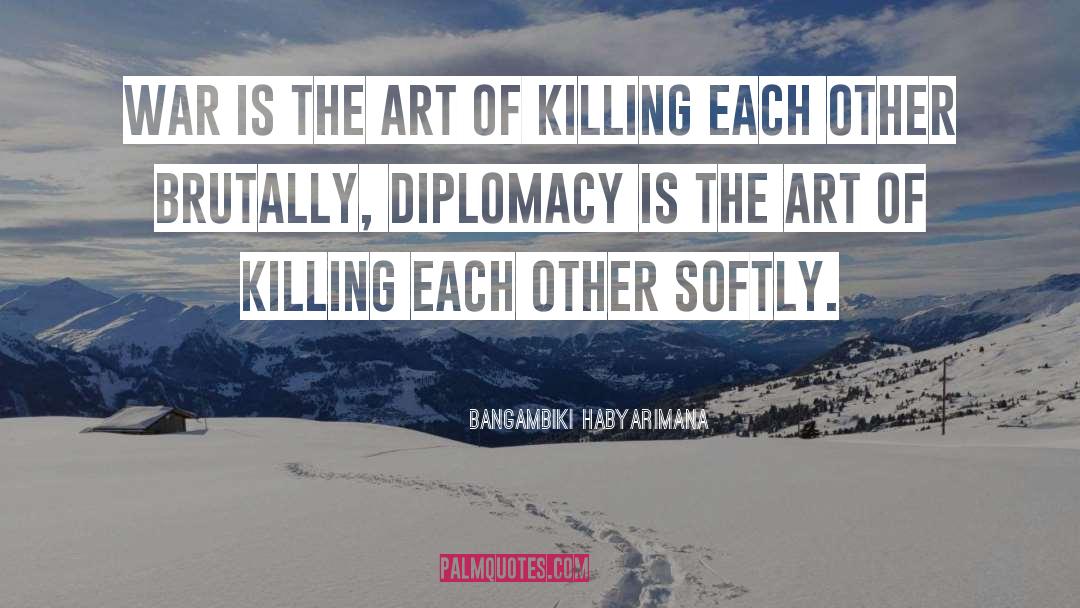 Diplomacy quotes by Bangambiki Habyarimana