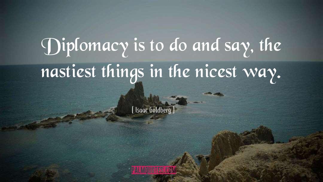 Diplomacy quotes by Isaac Goldberg