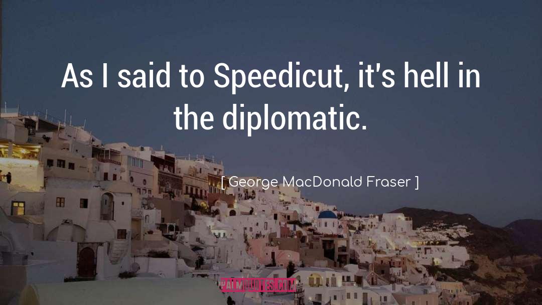 Diplomatic quotes by George MacDonald Fraser