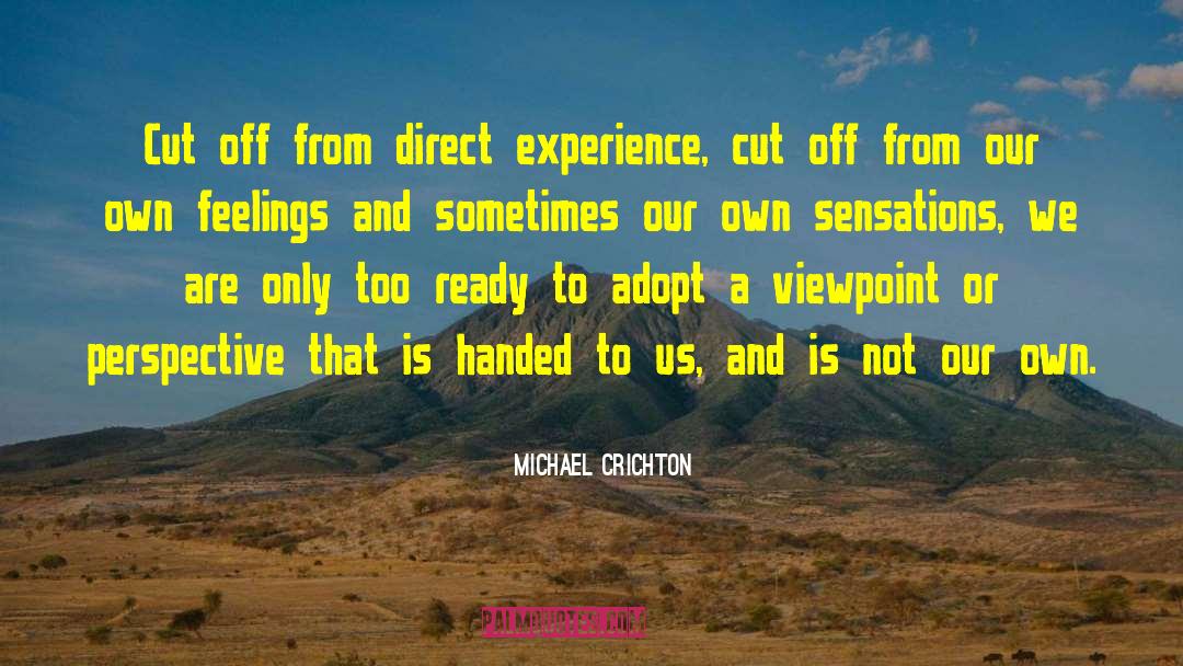 Direct Experience quotes by Michael Crichton