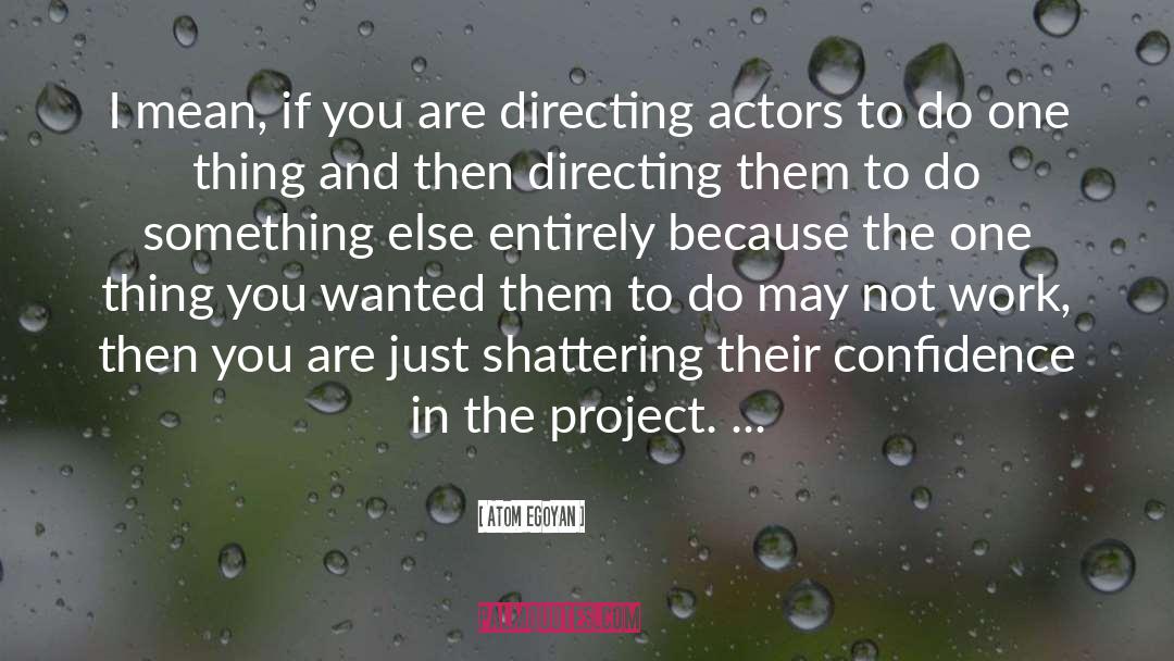 Directing Actors quotes by Atom Egoyan