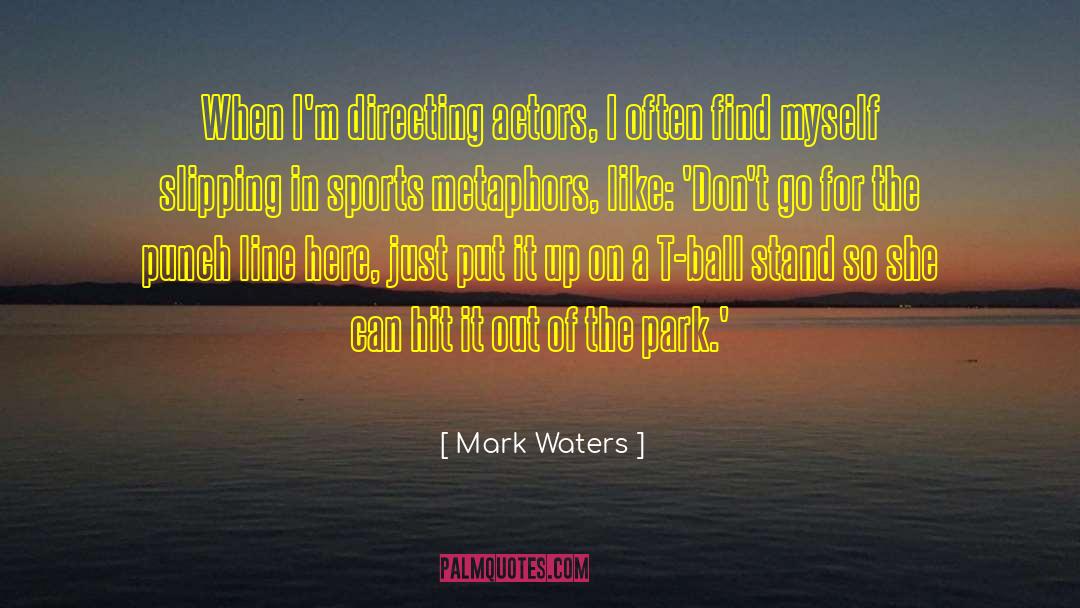 Directing Actors quotes by Mark Waters