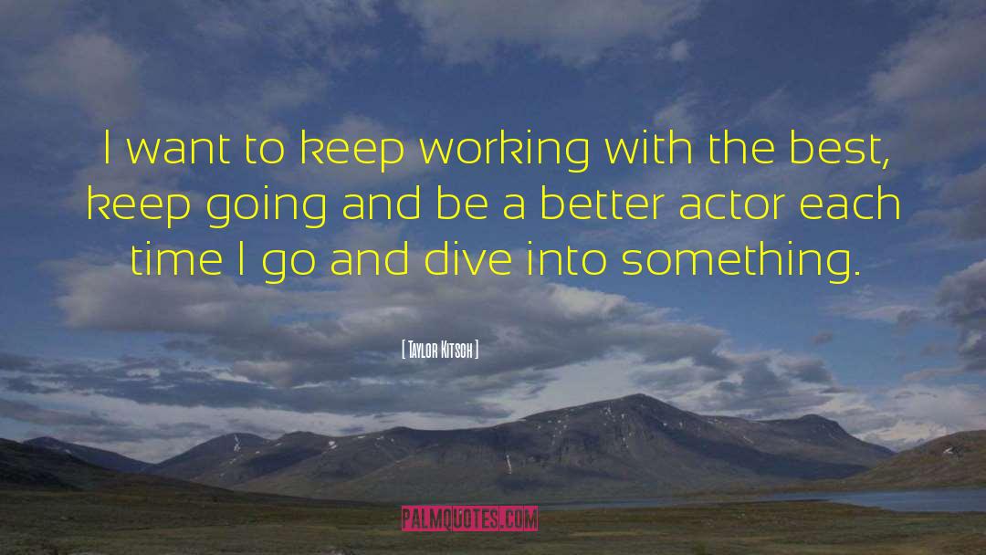 Directing Actors quotes by Taylor Kitsch