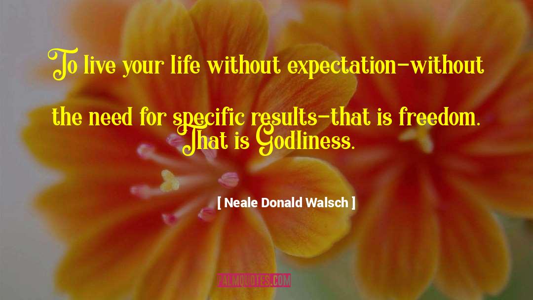 Directing Your Life quotes by Neale Donald Walsch