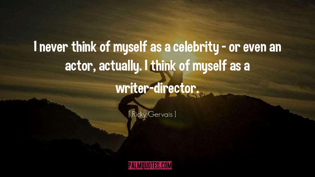 Director quotes by Ricky Gervais