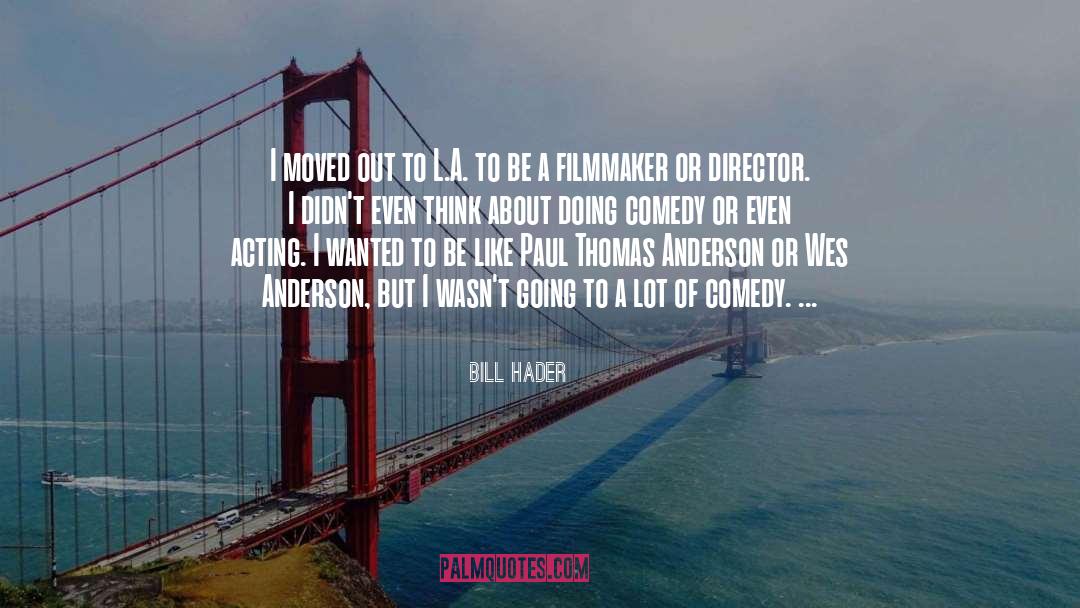 Director quotes by Bill Hader