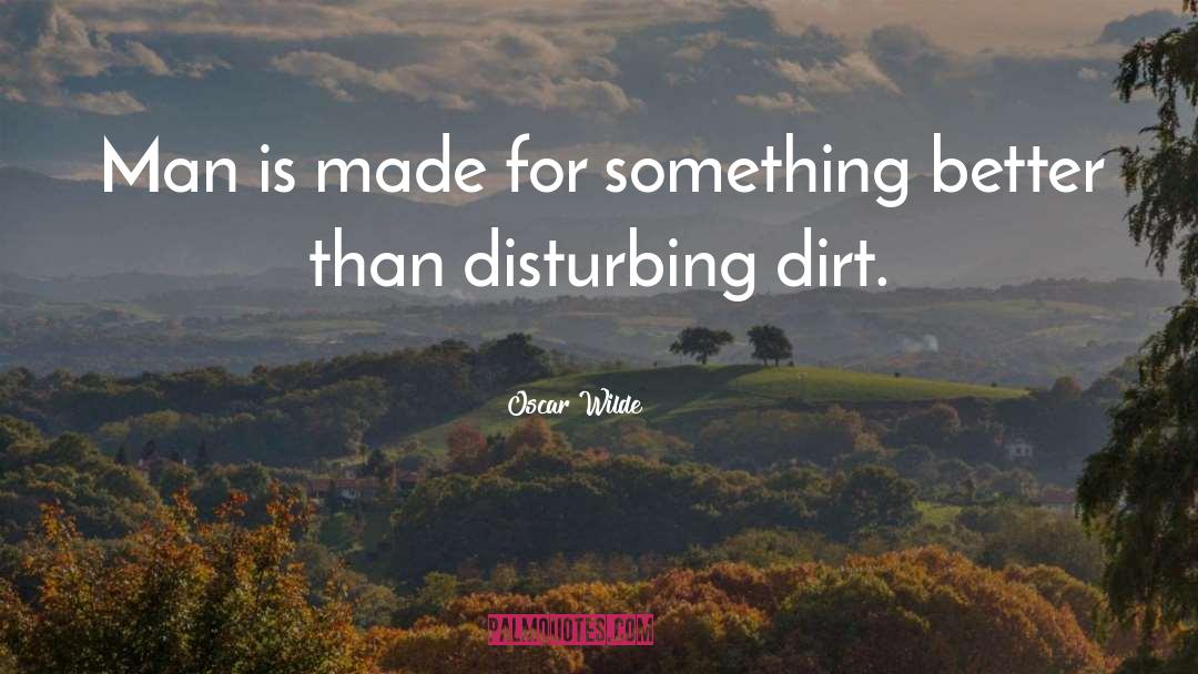 Dirt quotes by Oscar Wilde