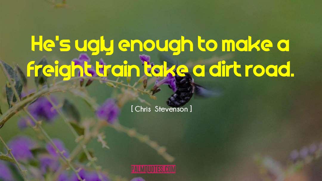 Dirt Road quotes by Chris  Stevenson