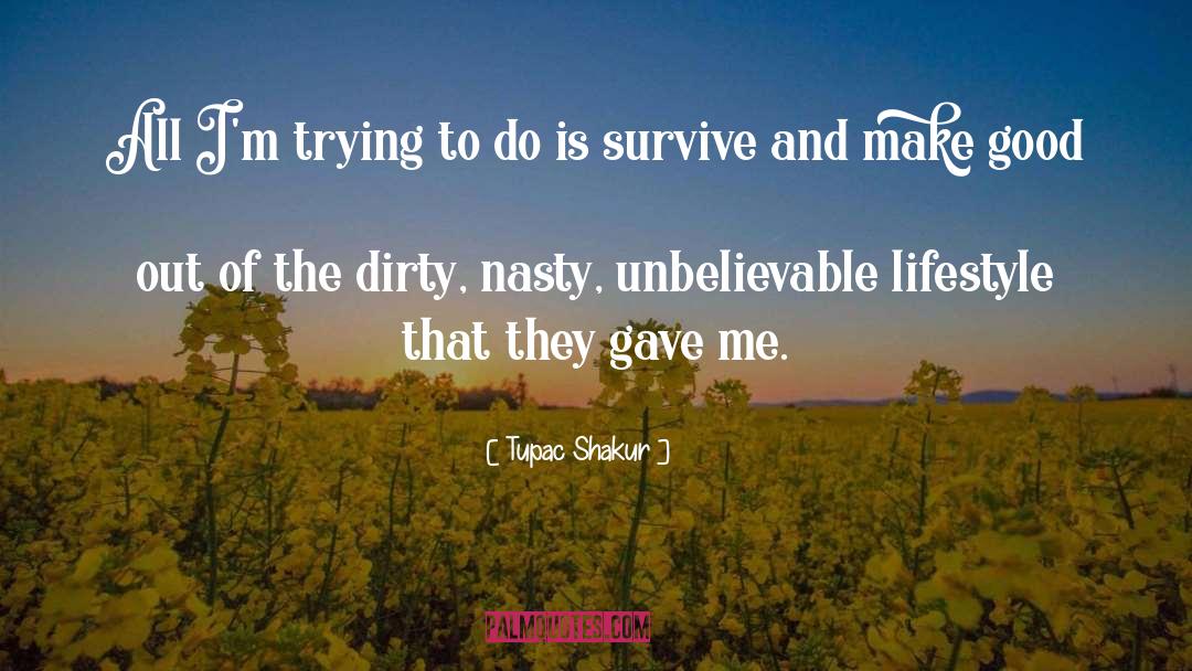 Dirtiness quotes by Tupac Shakur