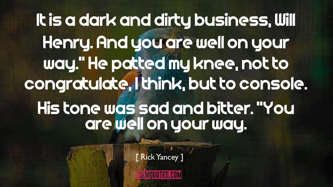 Dirty Business quotes by Rick Yancey